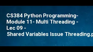 CS384 Python Programming Module 11 Multi Threading Lec 09 10 Shared Variables Locks Conflict Re