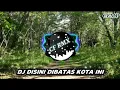 Download Lagu DJ Disini Dibatas Kota Ini Remix Full Bass Terbaru by CF RMX