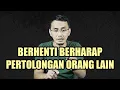 Download Lagu BERHENTI BERHARAP PERTOLONGAN ORANG LAIN || MOTIVASI HIDUP