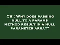 C Why does passing null to a params method result in a null parameter array