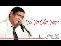 Download Lagu Tu Jo Chu Jaye | Power Worship | Ernest Mall