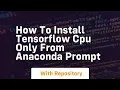 How to install tensorflow cpu only from anaconda prompt