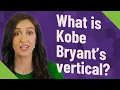 What is Kobe Bryant s vertical