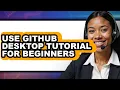How to Use Github Desktop Tutorial for Beginners - Step by Step
