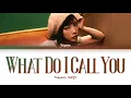 TAEYEON What Do I Call You Lyrics (태연 What Do I Call You 가사) [Color Coded Lyrics/Han/Rom/Eng]