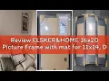 Review ELSKER HOME 16x20 Picture Frame with mat for 11x14 Display 11x14 Photo with mat or 16x20 Pos