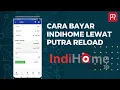 Cara Bayar Tagihan Bulanan IndiHome di Aplikasi Putra Reload || Tutorial Untuk Pemula