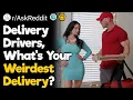 Delivery Drivers What Was Your Weirdest Delivery
