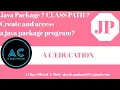 Java Package CLASS PATH Create and access a java package Java Programming A C EDUCATION