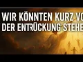 Download Lagu Wir könnten kurz vor der Entrückung stehen.Die Zeit läuft ab.