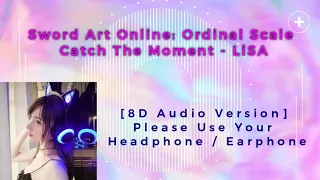 Download Sword Art Online Ordinal Scale [Catch The Moment] -  LiSA [8D Audio Version] MP3