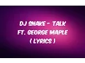 Lagu DJ Snake - Talk ft. George Maple ( LYRICS )