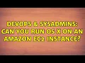 DevOps SysAdmins Can you run OS X on an Amazon EC2 instance