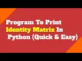 Program To Print Identity Matrix In Python Quick Easy