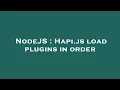NodeJS Hapi js load plugins in order