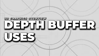 Depth Buffer Uses 3D Graphics Overview