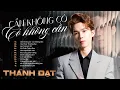 Download Lagu Cần Không Có Có Không Cần - Thành Đạt | Tuyển Tập Những Bản Nhạc Trẻ Buồn Suy Cho Kẻ Luỵ Tình Download Lagu Cần Không Có Có Không Cần - Thành Đạt | Tuyển Tập Những Bản Nhạc Trẻ Buồn Suy Cho Kẻ Luỵ Tình
