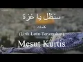 Lagu سنظل يا غزة (Sanadhallu Ya Gaza) - Mesut Kurtis (مسعود كرتس) | كلمات (Lirik-Latin-Terjemahan)