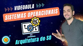 Aula 02 -  Arquitetura de SO