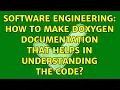 Software Engineering How to make Doxygen documentation that helps in understanding the code