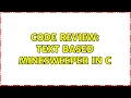 Code Review Text Based Minesweeper in C 2 Solutions