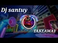 Download Lagu DJ SANTUY-TAKEAWAY