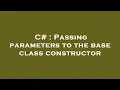 C Passing parameters to the base class constructor