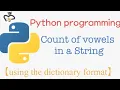 Python programming to find the count of vowels in a string using dictionary format