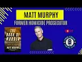 Matt Murphy Former Homicide Prosecutor Breaks Down High-Profile Trials Cold Case Justice