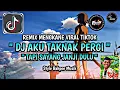 Download Lagu DJ AKU TAKNAK PERGI TAPI TOLONG JANJI DULU,AKU TAKNAK PERGI TAPI SAYANG JANJI DULU VIRAL TIKTOK 2025