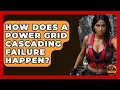 How Does A Power Grid Cascading Failure Happen - Man vs Disaster