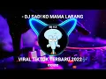 Download Lagu DJ SAD! KO MAMA LARANG - || Dj HarrisNugraha || New Remix Slowed!! 2022🎶