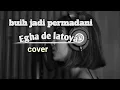 Download Lagu Egha De latoya - Buih jadi permadani (exist) || cover lirik lagu