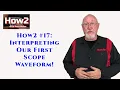 How2 Interpreting Our First Scope Waveform