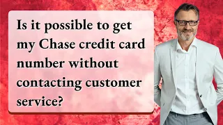 Is it possible to get my Chase credit card number without contacting customer service