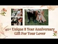 40 Unique 8 Year Anniversary Gift For Your Lover Anniversary Gift Ideas