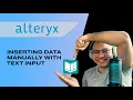 ALTERYX FOR BEGINNERS - Inserting data manually with TEXT INPUT 3 different ways