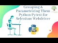 Grouping Parametrizing Them Python Pytest for Selenium Webdriver Part 2