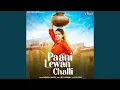 Lagu Paani Lewan Challi (feat. Pranjal Dahiya)