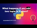 What happens if you add two tuple in Python