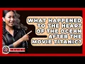 What Happened To The Heart Of The Ocean After The Movie Titanic? - The Action Reel