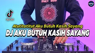 dj atutitatitut aku butuh kasih sayang remix full bass viral tiktok terbaru 2024