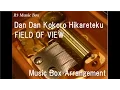 Download Lagu Dan Dan Kokoro Hikareteku/FIELD OF VIEW [Music Box] (Anime \