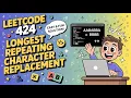 LeetCode 424 Longest Repeating Character Replacement Easy Fun Sliding Window Solution