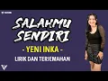 Download Lagu Yeni Inka - Salahmu Sendiri (Lirik dan Terjemahan)