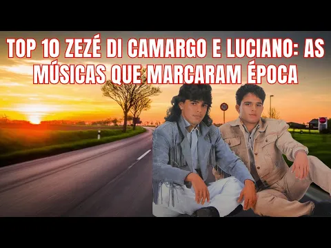 Download MP3 TOP 10 ZEZÉ DI CAMARGO E LUCIANO AS MÚSICAS QUE MARCARAM ÉPOCA