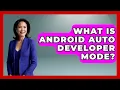 What Is Android Auto Developer Mode - Big Truck Lovers