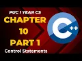 PUC I YEAR CS CHAPTER 10 PART 1 CONTROL STATEMENTS
