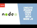 Learn how to Create Images from Text Using Node JS