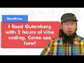 I Fixed WordPress Gutenberg Block Editor with 2 Hours of Vibe Coding